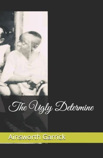 Cover for Ainsworth Anthony Garrick · The Ugly Determine (Paperback Book) (2020)