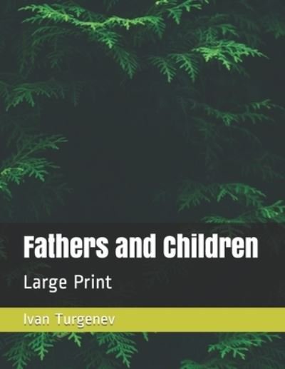 Fathers and Children - Ivan Sergeevich Turgenev - Books - Independently Published - 9798572892413 - November 29, 2020