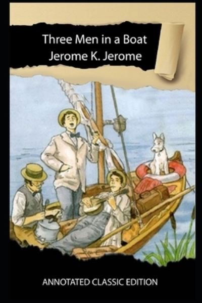 Cover for Jerome K Jerome · Three Men In A Boat Book By Jerome K. Jerome Annotated Classic Edition (Taschenbuch) (2021)