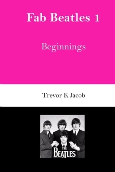 Cover for Trevor K Jacob · Fab Beatles 1 (Paperback Book) (2020)