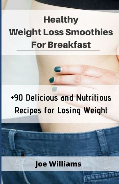 Healthy Weight Loss Smoothies For Breakfast - Joe Williams - Books - Independently Published - 9798623075413 - March 9, 2020