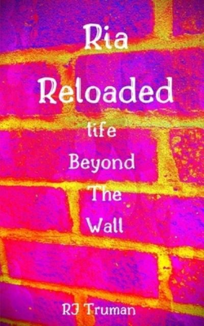 Cover for Rj Truman · Ria Reloaded: Life Beyond the Wall (Taschenbuch) (2021)