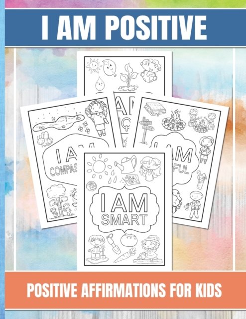 Cover for Dante D Alvarado · I Am Positive: A Coloring Book Activity of Positive Affirmations For Kids Ages 4-8 (Paperback Book) (2020)