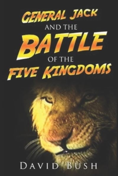 General Jack and the Battle of the Five Kingdoms - David Bush - Kirjat - Independently Published - 9798667226413 - lauantai 18. heinäkuuta 2020