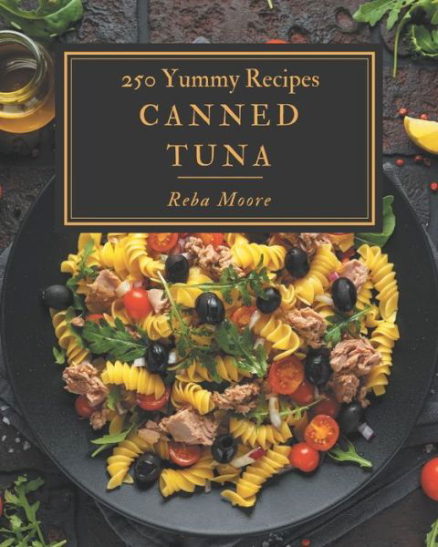 Cover for Reba Moore · 250 Yummy Canned Tuna Recipes (Pocketbok) (2020)