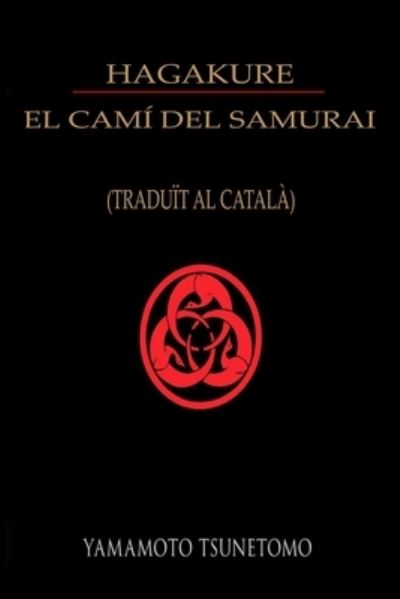 HAGAKURE EL CAMI DEL SAMURAI (traduit al catala) - Yamamoto Tsunetomo - Books - Independently Published - 9798703447413 - February 2, 2021