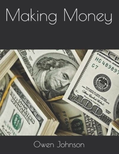 Making Money - Owen Johnson - Books - Independently Published - 9798712919413 - March 30, 2021