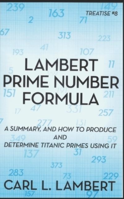 Cover for Carl L Lambert · Lambert Prime Number Formula: Treatise #8 (Paperback Book) (2013)