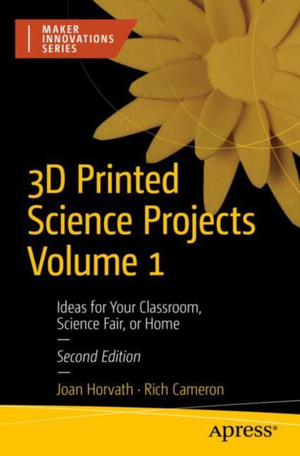 Cover for Joan Horvath · 3D Printed Science Projects Volume 1: Ideas for Your Classroom, Science Fair, or Home (Paperback Book) [Second edition] (2024)