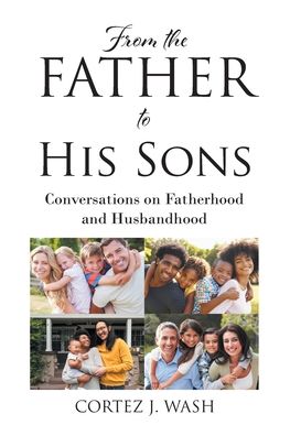 Cover for Cortez J Wash · From the Father to His Sons: Conversations on Fatherhood and Husbandhood (Paperback Book) (2022)