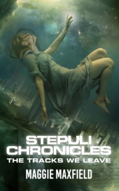 Cover for Maggie Maxfield · Tracks We Leave : The Stepuli Chronicles (Book) (2022)