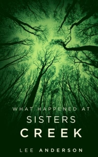 Cover for Lee Anderson · What Happened at Sisters Creek (Book) (2023)