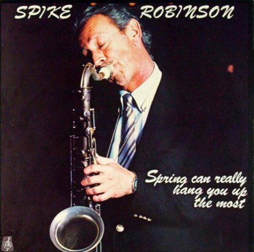 Spike Robinson · Spring Can Really Hang You Up the Most (LP) (2024)