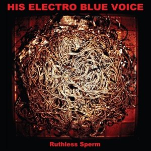 Cover for His Electro Blue Voice · Ruthless Sperm (LP) (2013)