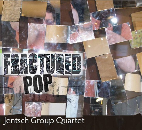 Jentsch Group Quartet · Fractured Pop (CD) (2017)