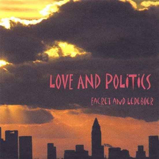Cover for Eacret &amp; Ledeboer · Love and Politics (CD) (2009)
