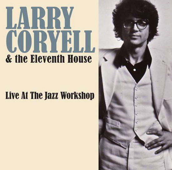 Cover for Larry Coryell &amp; the Eleventh House · Live at the Jazz Workshop (CD) (2015)