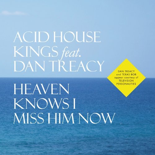 Cover for Acid House Kings · Heaven Knows I Miss Him Now (7&quot;) (2011)