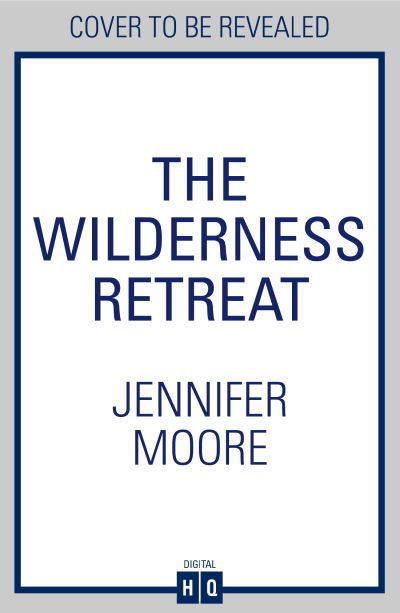 The Wilderness Retreat - Jennifer Moore - Books - HarperCollins Publishers - 9780008535414 - April 27, 2023