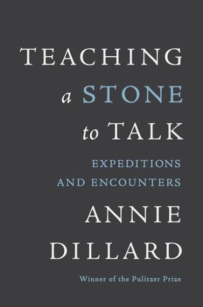 Cover for Annie Dillard · Teaching a Stone to Talk: Expeditions and Encounters (Pocketbok) [Revised edition] (2013)