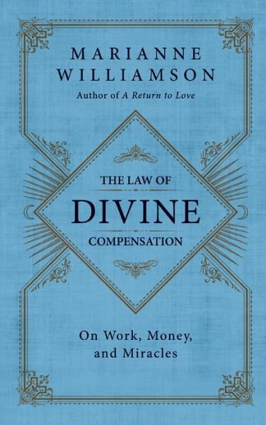 The Law of Divine Compensation: On Work, Money, and Miracles - Marianne Williamson - Bøger - HarperCollins Publishers Inc - 9780062205414 - 27. november 2012