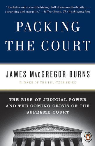 Cover for James Macgregor Burns · Packing the Court: The Rise of Judicial Power and the Coming Crisis of the Supreme Court (Pocketbok) [Reprint edition] (2010)