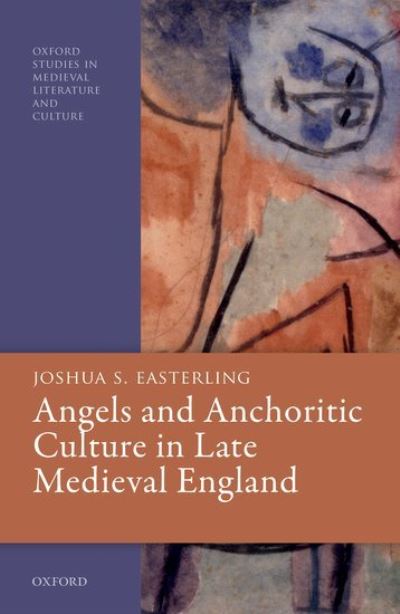 Cover for Easterling, Joshua S. (Assistant Professor, Murray State University) · Angels and Anchoritic Culture in Late Medieval England - Oxford Studies in Medieval Literature and Culture (Hardcover Book) (2021)