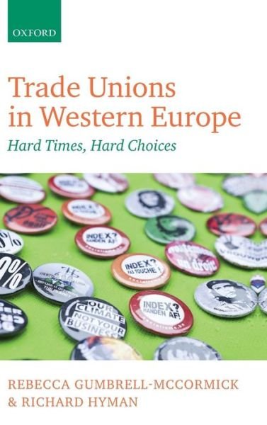 Cover for Gumbrell-McCormick, Rebecca (Senior Lecturer in Management, Senior Lecturer in Management, Birkbeck, University of London) · Trade Unions in Western Europe: Hard Times, Hard Choices (Hardcover Book) (2013)