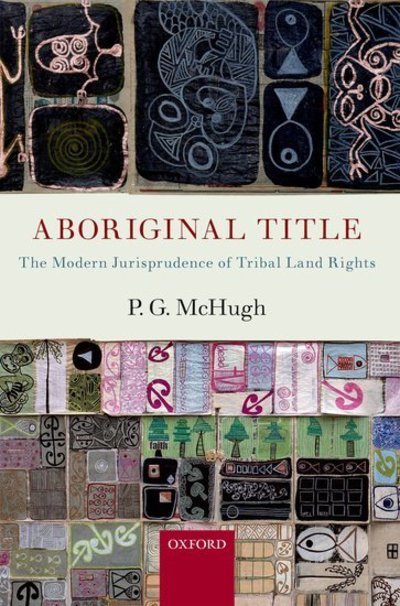 Cover for McHugh, P.G. (Reader in Law at the University of Cambridge, Fellow of Sidney Sussex College, Cambridge) · Aboriginal Title: The Modern Jurisprudence of Tribal Land Rights (Hardcover Book) (2011)
