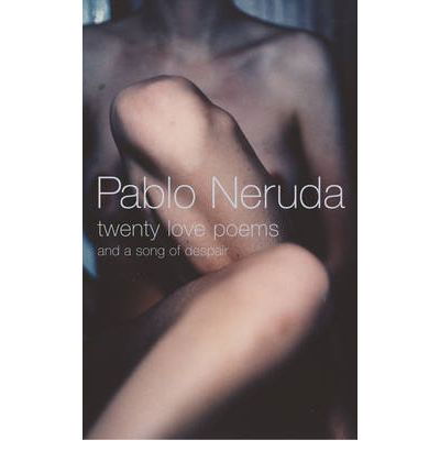 Twenty Love Poems and a Song of Despair - Pablo Neruda - Books - Vintage Publishing - 9780224074414 - July 1, 2004