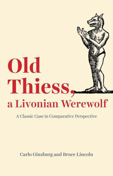 Cover for Carlo Ginzburg · Old Thiess, a Livonian Werewolf: A Classic Case in Comparative Perspective (Paperback Book) (2020)