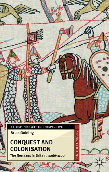 Cover for Golding, Brian (University of Southampton, UK) · Conquest and Colonisation: The Normans in Britain, 1066-1100 - British History in Perspective (Paperback Book) (2013)