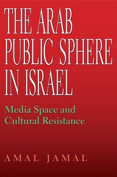 Cover for Amal Jamal · The Arab Public Sphere in Israel: Media Space and Cultural Resistance (Paperback Book) (2009)