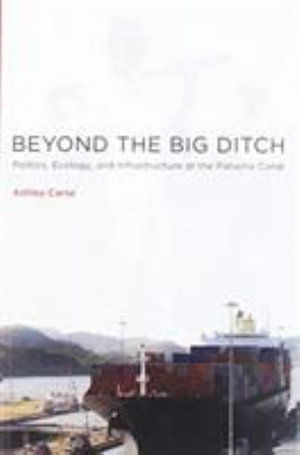 Cover for Carse, Ashley (Assistant Professor, Vanderbilt University) · Beyond the Big Ditch: Politics, Ecology, and Infrastructure at the Panama Canal - Infrastructures (Pocketbok) (2014)