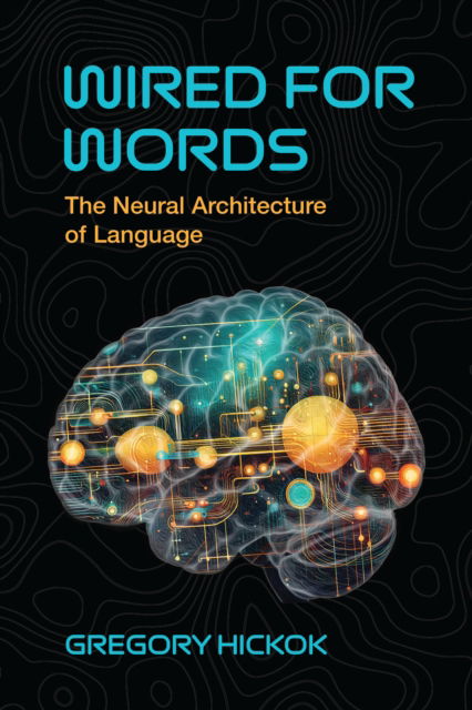 Cover for Gregory Hickok · Wired for Words: The Neural Architecture of Language (Pocketbok) (2025)