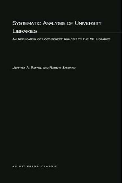 Cover for Raffel, Jeffrey A. (University of Delaware) · Systematic Analysis of University Libraries: An Application of Cost-Benefit Analysis to the MIT Libraries - Systematic Analysis of University Libraries (Paperback Book) (2003)