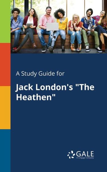 Cover for Cengage Learning Gale · A Study Guide for Jack London's &quot;The Heathen&quot; (Paperback Book) (2018)