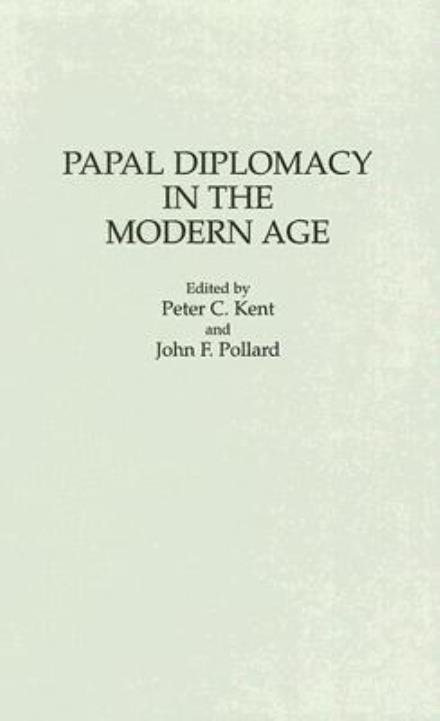 Cover for Peter Kent · Papal Diplomacy in the Modern Age (Hardcover bog) (1994)