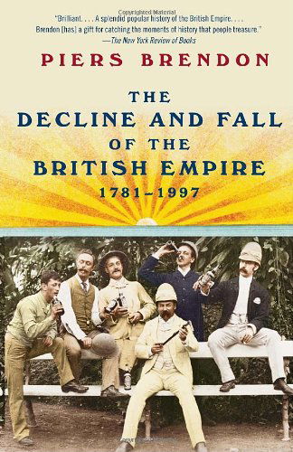 Cover for Piers Brendon · The Decline and Fall of the British Empire, 1781-1997 (Vintage) (Taschenbuch) [1 Reprint edition] (2010)