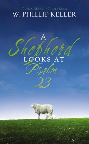 Cover for W. Phillip Keller · A Shepherd Looks at Psalm 23: Discovering God's Love for You (Paperback Book) (2007)