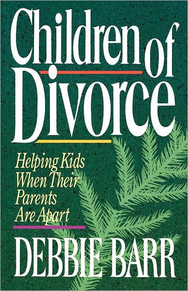 Cover for Debbie Barr · Children of Divorce: Helping Kids When Their Parents Are Apart (Paperback Book) (1992)