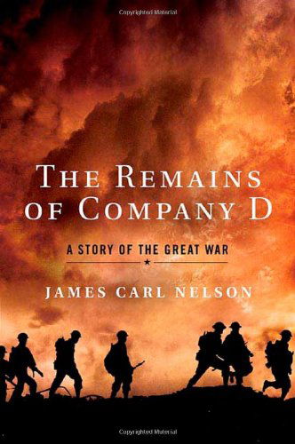 Cover for James Carl Nelson · The Remains of Company D: a Story of the Great War (Paperback Book) [First edition] (2010)