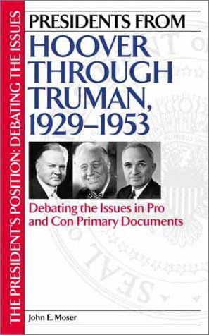 Cover for John Moser · Presidents from Hoover through Truman, 1929-1953: Debating the Issues in Pro and Con Primary Documents - The President's Position: Debating the Issues (Innbunden bok) (2001)
