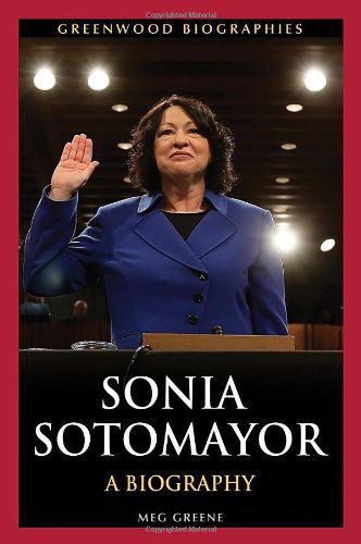 Cover for Meg Greene · Sonia Sotomayor: A Biography - Greenwood Biographies (Hardcover Book) [Annotated edition] (2012)