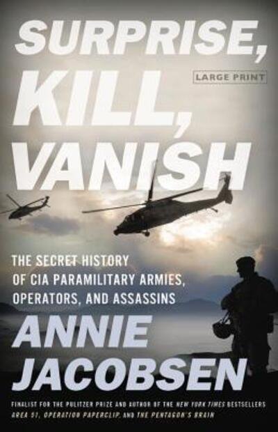Cover for Annie Jacobsen · Surprise, Kill, Vanish: The Secret History of CIA Paramilitary Armies, Operators, and Assassins (Gebundenes Buch) [Large type / large print edition] (2019)