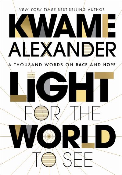 Cover for Kwame Alexander · Light For The World To See: A Thousand Words on Race and Hope (Hardcover bog) (2020)