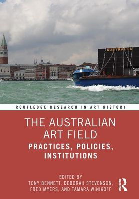 The Australian Art Field: Practices, Policies, Institutions - Routledge Research in Art History - Tony Bennett - Bøger - Taylor & Francis Ltd - 9780367184414 - 8. juni 2020