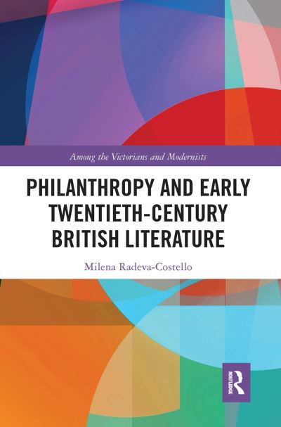 Cover for Milena Radeva-Costello · Philanthropy and Early Twentieth-Century British Literature - Among the Victorians and Modernists (Paperback Book) (2020)