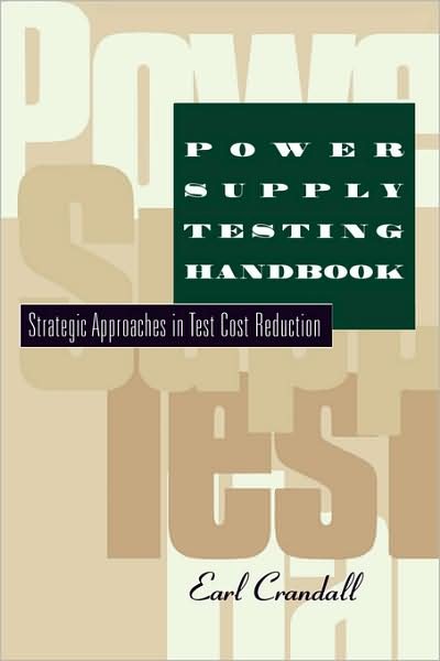 Cover for Earl Crandall · Power Supply Testing Handbook: Strategic Approaches in Test Cost Reduction (Gebundenes Buch) [1997 edition] (1997)