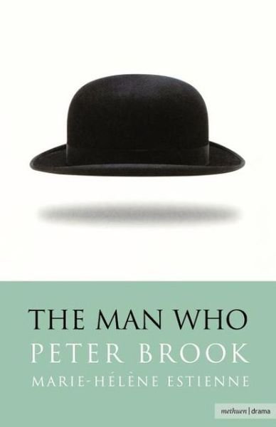 The Man Who: A Theatrical Research - Modern Plays - Peter Brook - Livros - Bloomsbury Publishing PLC - 9780413771414 - 9 de maio de 2002